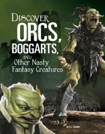 Cover for Sautter, A. J. (Senior Editor) · Discover Orcs, Boggarts, and Other Nasty Fantasy Creatures - All About Fantasy Creatures (Paperback Book) (2017)