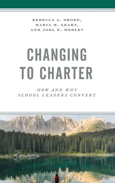 Cover for Rebecca A. Shore · Changing to Charter: How and Why School Leaders Convert (Hardcover Book) (2020)