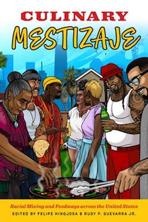 Cover for Culinary Mestizaje: Racial Mixing and Foodways Across the United States (Paperback Book) (2025)