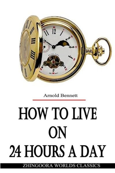 How to Live on 24 Hours a Day - Arnold Bennett - Libros - Createspace - 9781477457566 - 12 de mayo de 2012