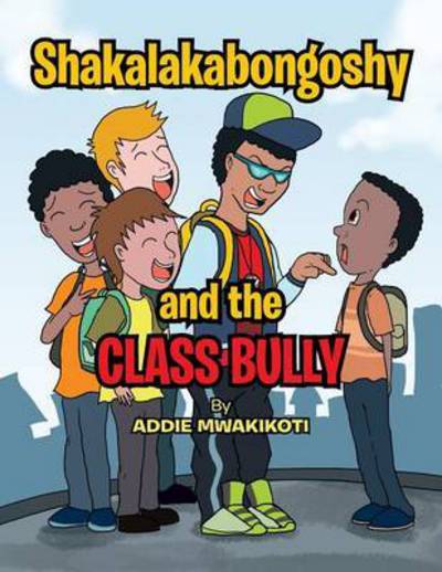 Cover for Addie Mwakikoti · Shakalakabongoshy and the Class Bully (Paperback Book) (2014)