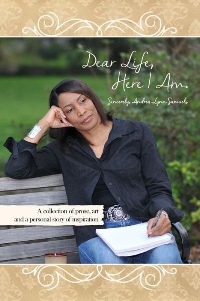 Cover for Andrea Lynn Samuels · Dear Life, Here I Am. Sincerely, Andrea Lynn Samuels (Paperback Book) (2015)