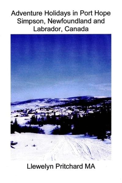 Cover for Llewelyn Pritchard Ma · Adventure Holidays in Port Hope Simpson, Newfoundland and Labrador, Canada (Travel Handbooks) (Portuguese Edition) (Taschenbuch) [Portuguese, 1 edition] (2013)