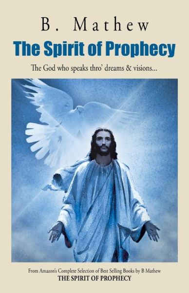 The Spirit of Prophecy: the God Who Speaks Thro' Dreams & Visions . . . - B. Mathew - Libros - PartridgeSingapore - 9781482899566 - 20 de mayo de 2014