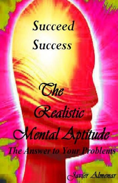 Cover for Javier Almenar · The Realistic Mental Aptitude: the Answer to Your Problems (Paperback Book) (2013)