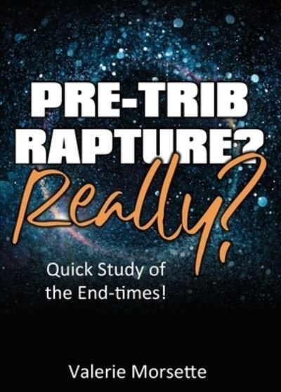 Valerie Morsette · Pre-Trib Rapture? Really? (Paperback Book) (2020)