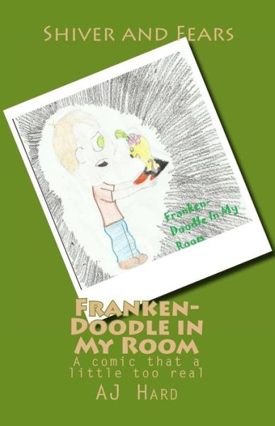 Cover for Aj Hard · Franken-doodle in My Room: a Comic That a Little Too Real (Shiver and Fears) (Taschenbuch) (2013)