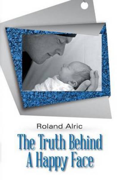 Cover for Roland Alric · The Truth Behind a Happy Face (Paperback Bog) (2013)