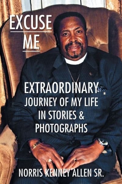 Cover for Norris Kenney Allen Sr. · Excuse Me: Extraordinary Journey of My Life (Taschenbuch) (2014)