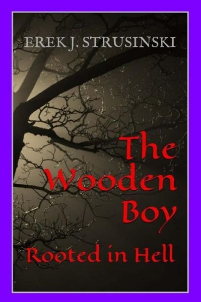 Cover for Erek J. Strusinski · The Wooden Boy: Rooted in Hell (Paperback Book) (2014)