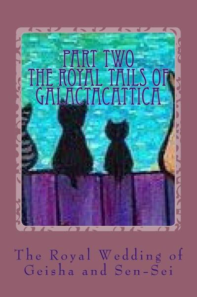 Cover for Gigi Lafrance · The Royal Wedding of Geisha and Sen-sei: Part 2 of the Royal Tails of Galactacattica (Paperback Book) (2014)