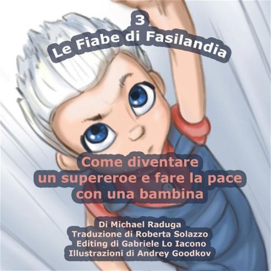 Cover for Michael Raduga · Le Fiabe Di Fasilandia - 3: Come Diventare Un Supereroe E Fare La Pace Con Una Bambina (Taschenbuch) (2014)