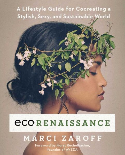 Cover for Marci Zaroff · ECOrenaissance: A Lifestyle Guide for Cocreating a Stylish, Sexy, and Sustainable World (Paperback Book) (2018)
