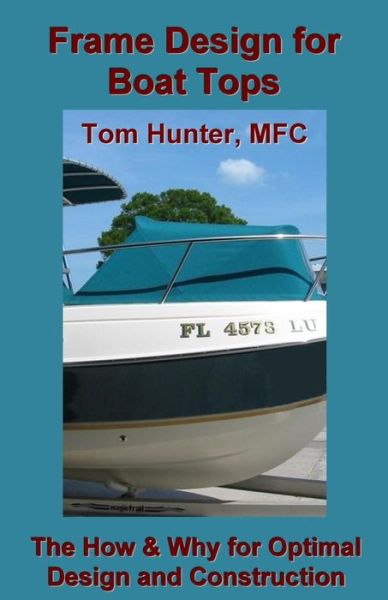 Cover for Tom Hunter · Frame Design for Boat Tops: the How and Why for Optimal Design and Construction (Paperback Book) (2014)