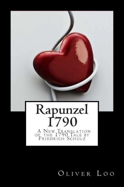 Oliver Loo · Rapunzel 1790 a New Translation of the 1790 Tale by Friedrich Schulz (Paperback Bog) (2015)