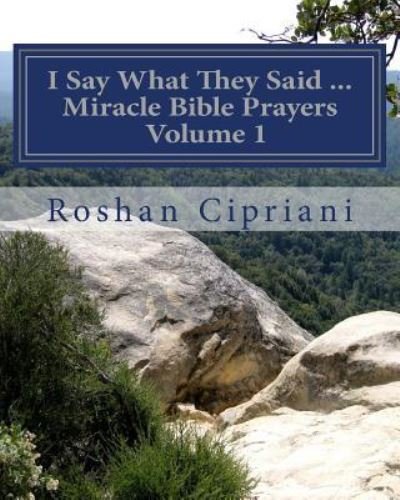 Cover for Roshan Cipriani · I Say What They Said - Miracle Bible Prayers Volume 1 (Paperback Book) (2015)
