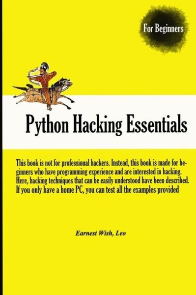 Python Hacking Essentials - Earnest Wish - Books - Createspace - 9781511797566 - April 1, 2015