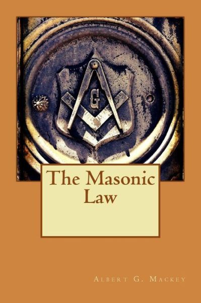 Cover for Albert Gallatin Mackey · The Masonic Law (Paperback Book) (2015)