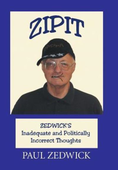 Cover for Paul Zedwick · Zipit Zedwick's Inadequate and Politically Incorrect Thoughts (Hardcover Book) (2016)