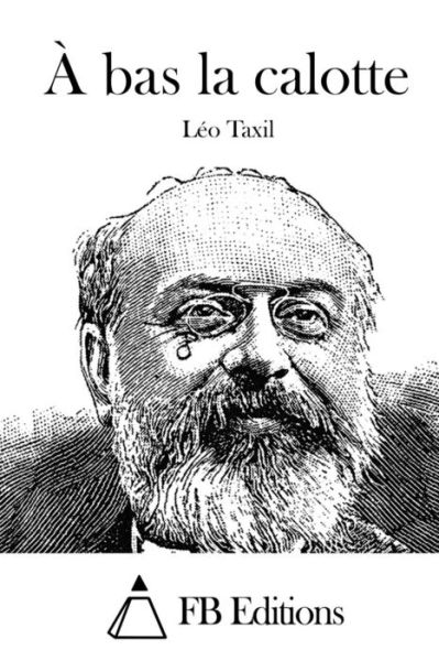 Cover for Leo Taxil · A Bas La Calotte (Pocketbok) (2015)