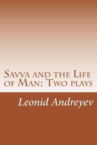 Savva and the Life of Man: Two Plays - Leonid Andreyev - Książki - Createspace - 9781515012566 - 16 lipca 2015