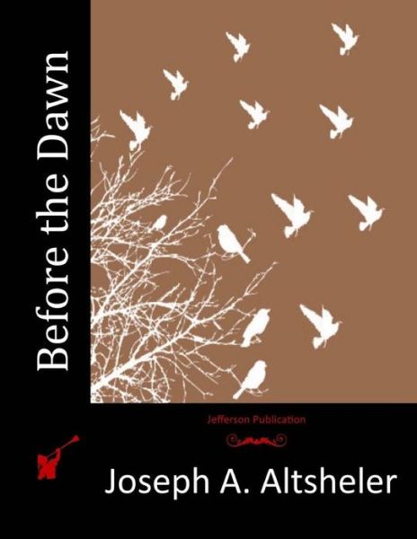 Before the Dawn - Joseph a Altsheler - Książki - Createspace - 9781515108566 - 16 lipca 2015