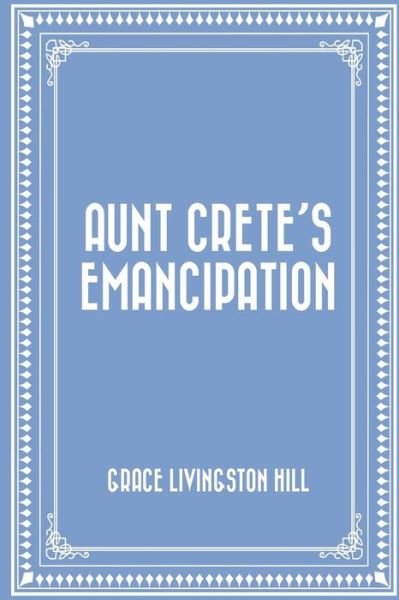 Cover for Grace Livingston Hill · Aunt Crete's Emancipation (Paperback Book) (2015)