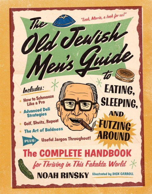 The Old Jewish Men's Guide to Eating, Sleeping, and Futzing Around - Noah Rinsky - Books - Workman Publishing - 9781523523566 - December 5, 2024