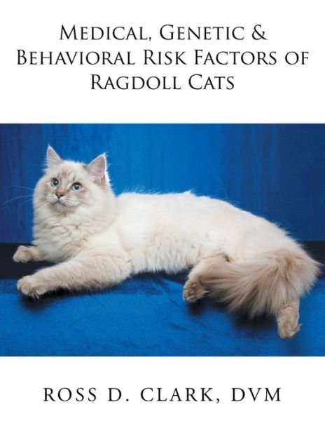 Cover for DVM Ross D Clark · Medical, Genetic &amp; Behavioral Risk Factors of Ragdoll Cats (Paperback Bog) (2017)