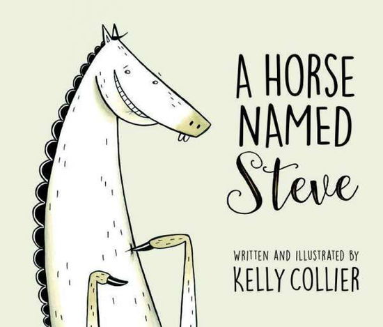 A Horse Named Steve - Kelly Collier - Books - Kids Can Press - 9781525305566 - July 7, 2020