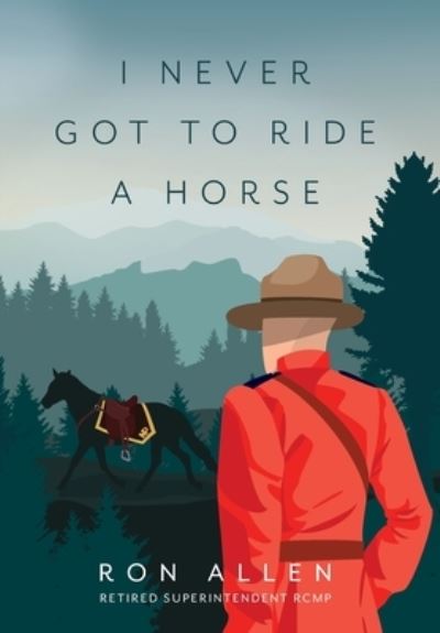 I Never Got To Ride A Horse - Ron Allen - Libros - FriesenPress - 9781525561566 - 30 de septiembre de 2020