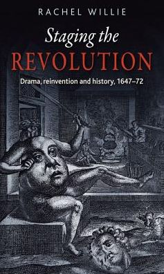 Cover for Rachel Willie · Staging the Revolution: Drama, Reinvention and History, 1647–72 (Paperback Book) (2019)
