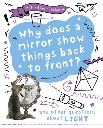 Cover for Anna Claybourne · A Question of Science: Why does a mirror show things back to front? And other questions about light - A Question of Science (Hardcover Book) [Illustrated edition] (2020)