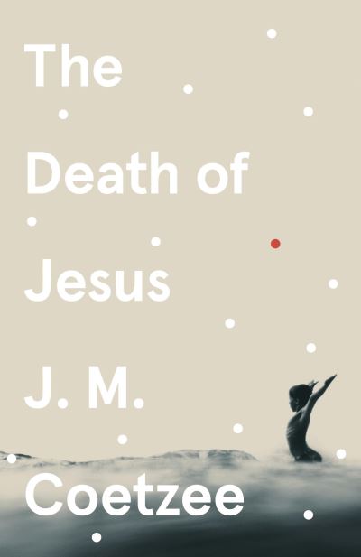 The Death of Jesus - J.M. Coetzee - Kirjat - Vintage Publishing - 9781529112566 - torstai 7. tammikuuta 2021