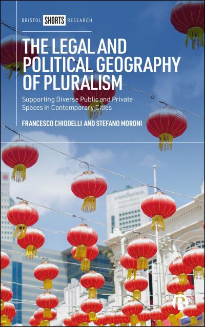 Cover for Chiodelli, Francesco (The University of Turin, Italy) · The Legal and Political Geography of Pluralism: Supporting Diverse Public and Private Spaces in Contemporary Cities (Hardcover Book) (2025)