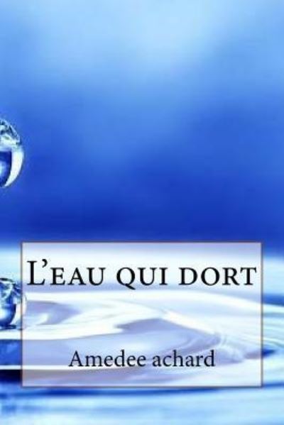 L'eau qui dort - Amedee Achard - Książki - Createspace Independent Publishing Platf - 9781530213566 - 24 lutego 2016