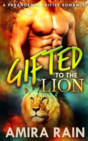 Cover for Amira Rain · Gifted To The Lion (Bog) (2016)