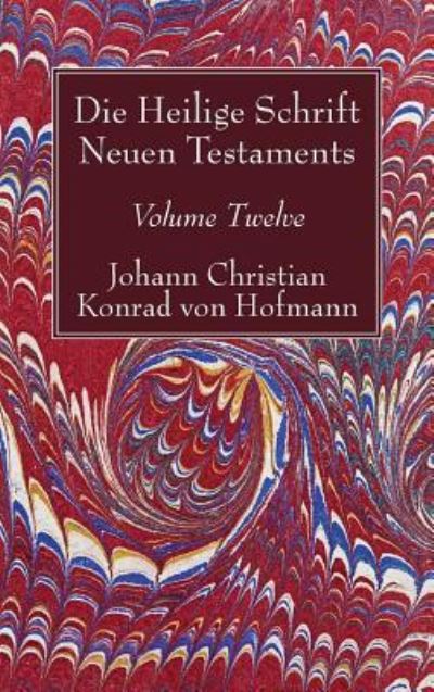 Cover for Johann Christian Konrad von Hofmann · Die Heilige Schrift Neuen Testaments, Volume Twelve (Gebundenes Buch) (2017)