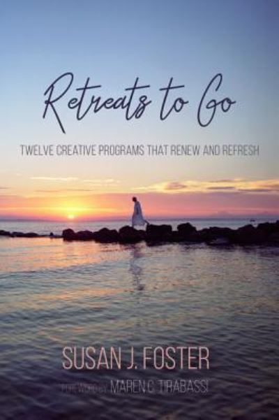 Retreats to Go : Twelve Creative Programs that Renew and Refresh - Susan J. Foster - Books - Wipf and Stock - 9781532644566 - May 31, 2018