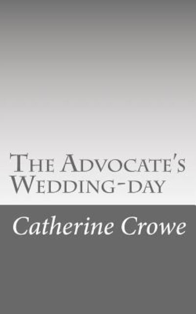 Cover for Catherine Crowe · The Advocate's Wedding-day (Paperback Book) (2016)