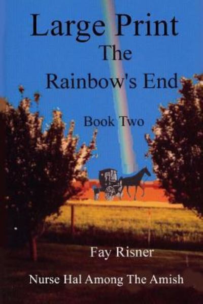 Cover for Fay Risner · The Rainbow's End Nurse Hal Among The Amish (Paperback Book) (2016)