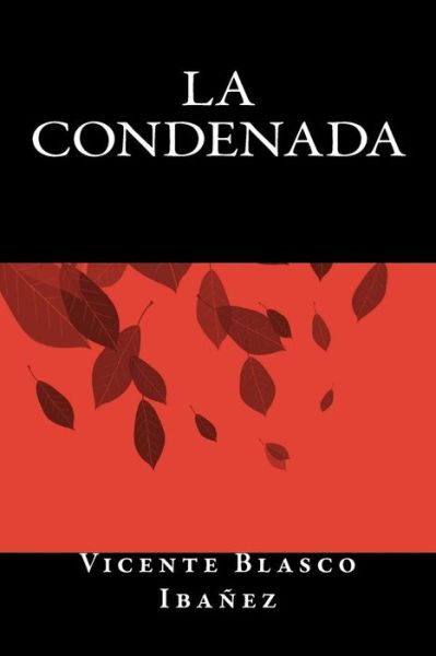 La Condenada - Vicente Blasco Ibanez - Books - Createspace Independent Publishing Platf - 9781535458566 - August 2, 2016