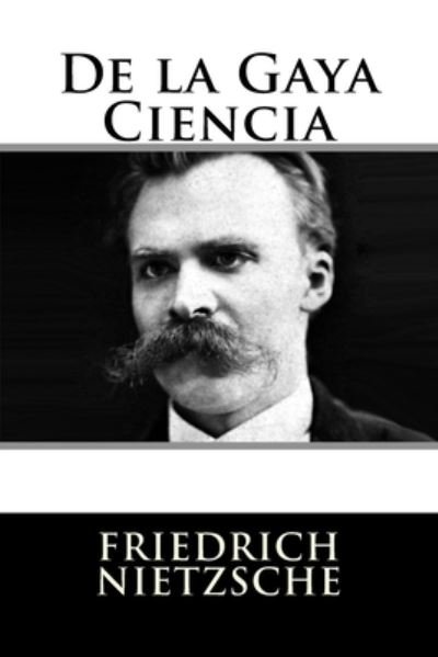Cover for Friedrich Wilhelm Nietzsche · De la Gaya Ciencia (Taschenbuch) (2016)