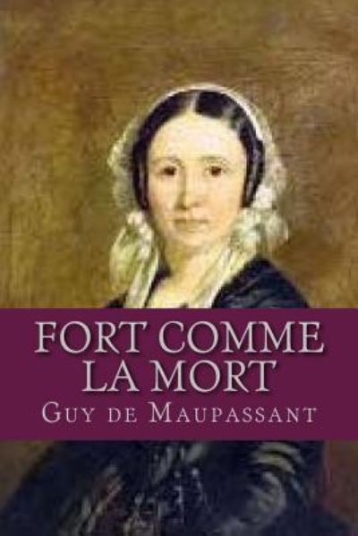 Fort Comme La Mort - Guy de Maupassant - Książki - Createspace Independent Publishing Platf - 9781537665566 - 13 września 2016