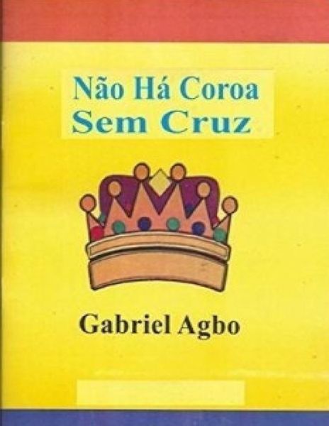 Cover for Gabriel Agbo · Nao Ha Coroa Sem Cruz (Taschenbuch) (2016)