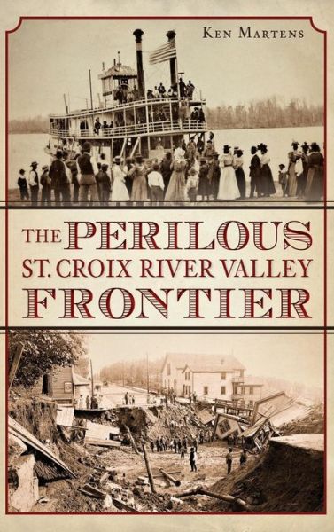 Cover for Ken Martens · The Perilous St. Croix River Valley Frontier (Hardcover Book) (2014)