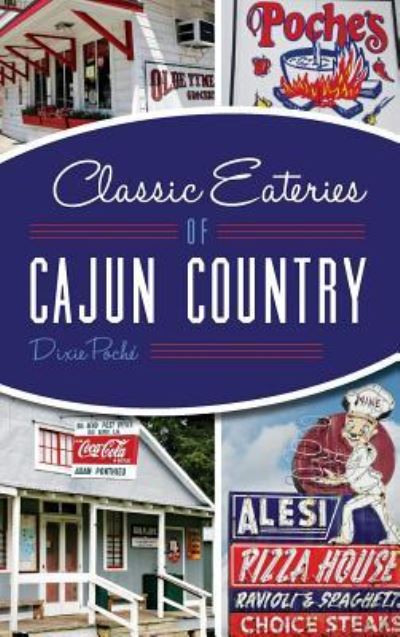 Cover for Dixie Lee Poche · Classic Eateries of Cajun Country (Hardcover Book) (2015)