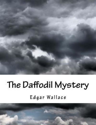 The Daffodil Mystery - Edgar Wallace - Bøker - Createspace Independent Publishing Platf - 9781544623566 - 11. mars 2017