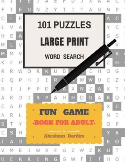 Cover for Abraham Dardon · 101 Puzzles Large Print Word Search Fun Game Books For Adult (Paperback Book) (2017)