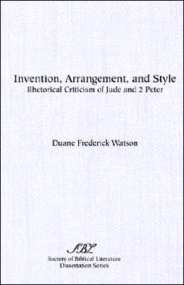 Invention, Arrangement, and Style: Rhetorical Criticism of Jude and 2 Peter (Dissertation Series (Society of Biblical Literature)) - Duane Frederick Watson - Books - Society of Biblical Literature - 9781555401566 - 1988